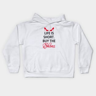 Life is short, buy the shoes. Kids Hoodie